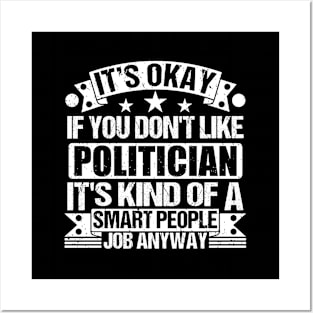 Politician lover It's Okay If You Don't Like Politician It's Kind Of A Smart People job Anyway Posters and Art